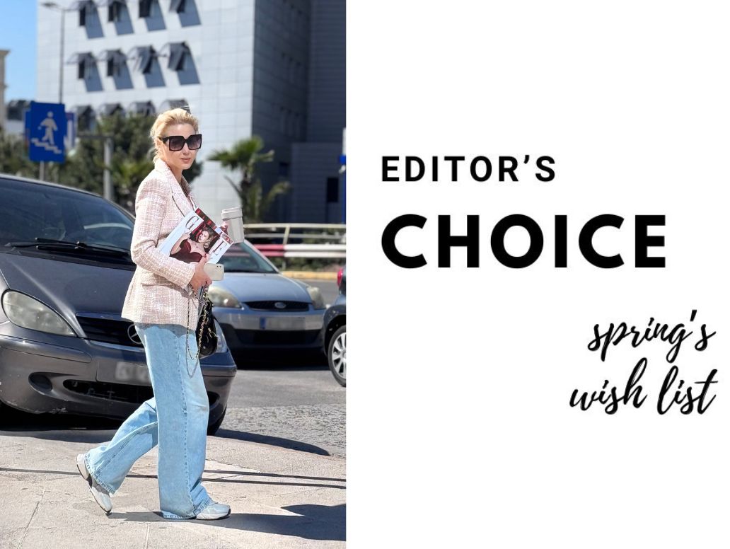 Editor’s choice: 4 stylish προτάσεις για την Άνοιξη από την fashion editor Ειρήνη Μαγκωνάκη